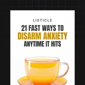 21 Fast Ways to Disarm Anxiety Anytime It Hits