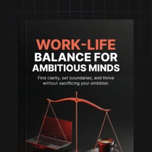 Work-Life Balance for Ambitious Minds