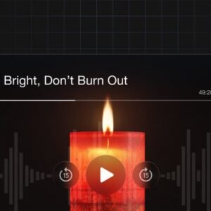 Burn Bright, Don’t Burn Out