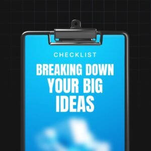 Breaking Down Your Big Ideas
