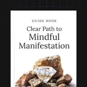 Clear Path to Mindful Manifestation