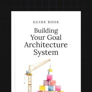 Building Your Goal Architecture System