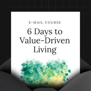6 Days to Value-Driven Living