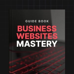 Business Websites Mastery - Guide