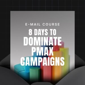 8 Days to Dominate Performance Max Campaigns
