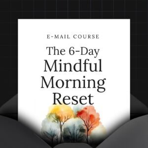 The 6-Day Mindful Morning Reset