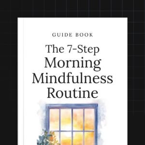The 7-Step Morning Mindfulness Routine
